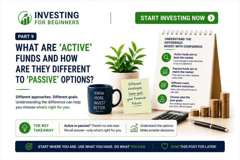 ‘Start Investing Now’ part 9: What are ‘active’ funds and how are they different to ‘passive’ options? active funds